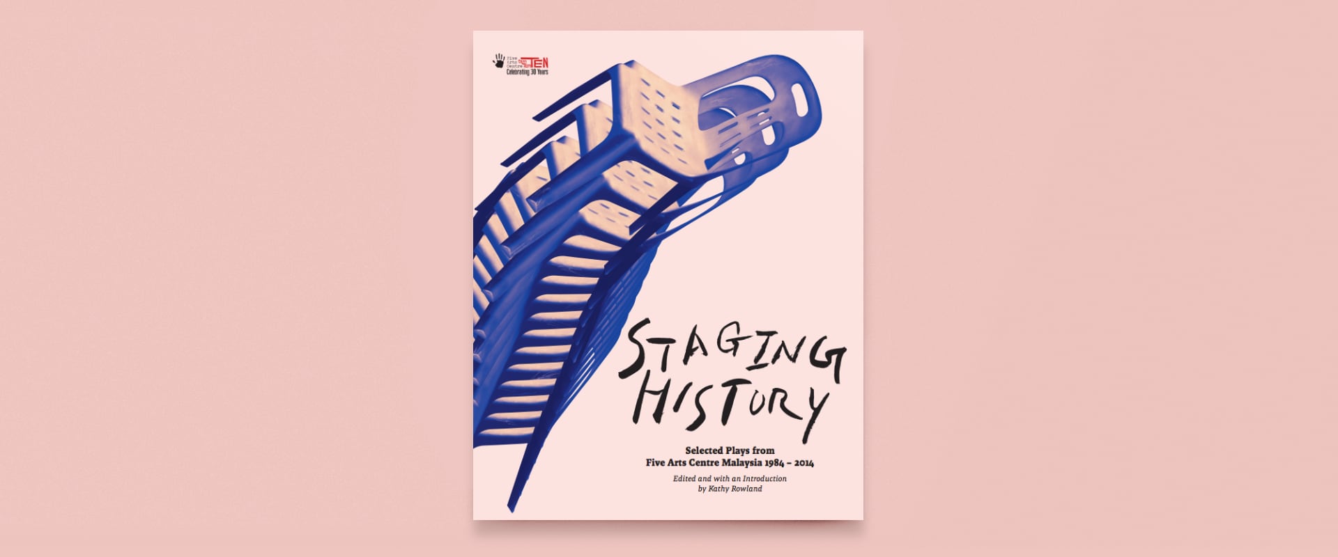 Staging History: Selected Plays from Five Arts Centre Malaysia 1984 – 2014